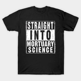 Straight Into Mortuary Science Future Mortician T-Shirt